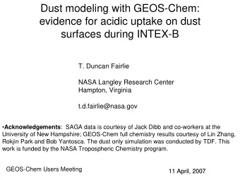 Dust modeling with GEOS-Chem:  evidence for acidic uptake on dust  surfaces during INTEX-B  T.