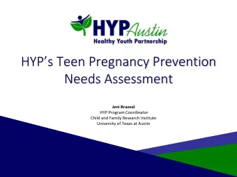 HYPs Teen Pregnancy Prevention  Needs Assessment  Jeni Brazeal  HYP Program Coordinator  Child
