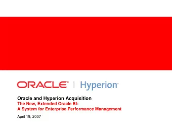 Oracle and Hyperion Acquisition  The New, Extended Oracle BI:  A System for Enterprise Performance