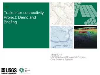 +  Trails Inter-connectivity  Project; Demo and  Briefing  11/28/2018  USGS National Geospatial