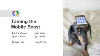 Taming the  Mobile Beast  Patrick Meenan  Matt Welsh  @patmeenan  @mdwelsh