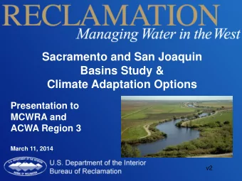 Sacramento and San Joaquin  Basins Study &amp;  Climate Adaptation Options  Presentation to  MCWRA