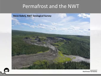 Permafrost and the NWT  Steve Kokelj, NWT Geological Survey  Objectives  Permafrost 101  Why