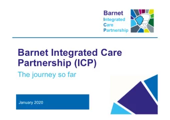 Barnet Integrated Care  Partnership (ICP)  The journey so far  January 2020  Objectives  The