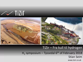 TiZir  Fra kull til hydrogen H 2 symposium  Tyssedal 6 th of February 2018  Stian Seim