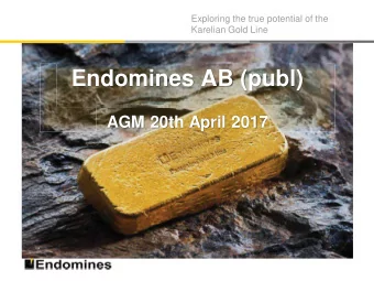 Endomines AB (publ)  AGM 20th April 2017  Disclaimer  Exploring the true potential of the  Karelian