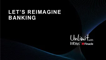 . LETS REIMAGINE .  .BANKING.  DRIVING GREATER SYNERGIES  Finacle  Nia  AssistEdge  Skava