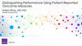 Distinguishing Performance Using Patient-Reported  Outcome Measures  Adam Rose, MD MSc  RAND