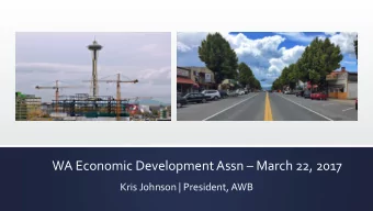 WA Economic Development Assn  March 22, 2017  Kris Johnson | President, AWB  AWB Mission &amp;
