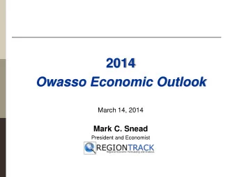 2014  Owasso Economic Outlook  March 14, 2014  Mark C. Snead  President and Economist  0  The