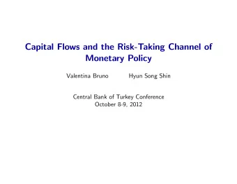 Capital Flows and the Risk-Taking Channel of  Monetary Policy  Valentina Bruno  Hyun Song Shin