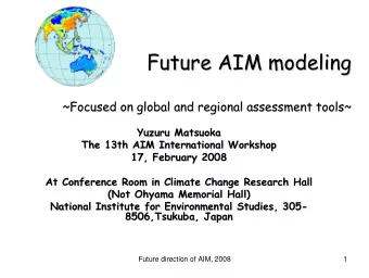 Future AIM modeling  Future AIM modeling  ~Focused on global and regional assessment tools~