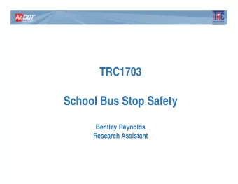 School Bus Stop Safety  Bentley Reynolds  Research Assistant  ARKANSAS DEPARTMENT OF TRANSPORTATION