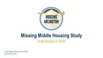 Missing Middle Housing Study  Draft Scope of Work  Long Range Planning Committee  January 22, 2020