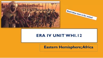 ERA IV UNIT WHI.12  Eastern Hemisphere; Africa  EASTERN HEMISPHERE; AFRICA  1000- 1500CE