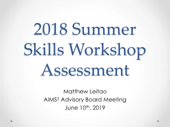 2018 Summer  Skills Workshop  Assessment  Matthew Leitao AIMS 2 Advisory Board Meeting June 10 th ,