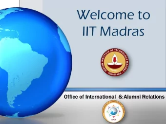 Welcome to  IIT Madras  Offi  fice  e of Internat  atio  ional  nal  &amp; Alumni  mni Rela  lation