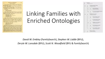 Linking Families with  Enriched Ontologies David W. Embley (FamilySearch), Stephen W. Liddle (BYU),