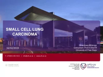SMALL CELL LUNG  CARCINOMA  Sthenjiswa Mhlongo  Consultant: Prof A Sherriff  16/02/2019  University