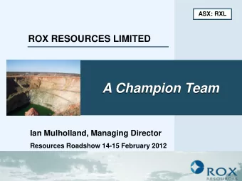 A Champion Team  Ian Mulholland, Managing Director  Resources Roadshow 14-15 February 2012