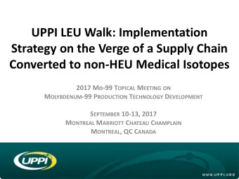 UPPI LEU Walk: Implementation  Strategy on the Verge of a Supply Chain  Converted to non-HEU