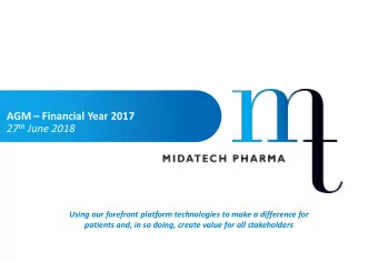 AGM  Financial Year 2017 27 th June 2018  Using our forefront platform technologies to make a