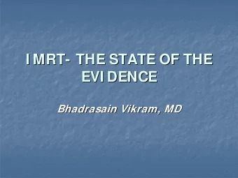 I MRT-  - THE STATE OF THE  THE STATE OF THE  I MRT  EVI DENCE  EVI DENCE  Bhadrasain Vikram, MD