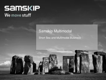 Samskip Multimodal  Short Sea and Multimodal Business  www.samskip.com  1  Samskip Group Profile