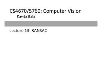 CS4670/5760:  Computer  Vision    Kavita  Bala    Lecture  13:  RANSAC