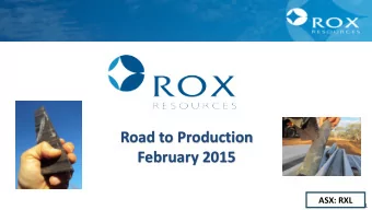 Road to Production  February 2015  ASX: RXL  1  1  Disclaimers  Forward-Looking Statements