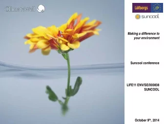 Making a difference to  your environment  Suncool conference  LIFE11 ENV/SE/000838  SUNCOOL October