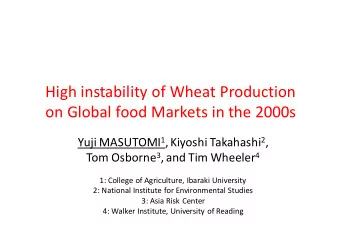 High instability of Wheat Production  on Global food Markets in the 2000s Yuji MASUTOMI 1 , Kiyoshi