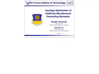 Air Force Institute of Technology  Topology Optimization of  Additively Manufactured  Penetrating