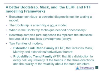 A better Bootstrap, Mack, and  the ELRF and PTF  modelling Frameworks  Bootstrap technique- a
