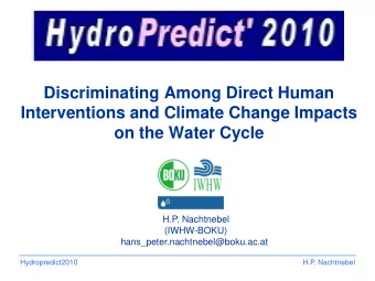 Interventions and Climate Change Impacts  on the Water Cycle  H.P. Nachtnebel  (IWHW-BOKU)