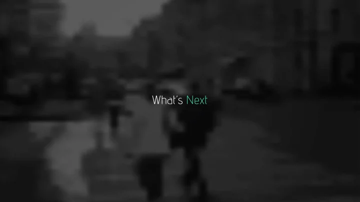 what s next