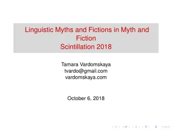 Linguistic Myths and Fictions in Myth and  Fiction  Scintillation 2018  Tamara Vardomskaya