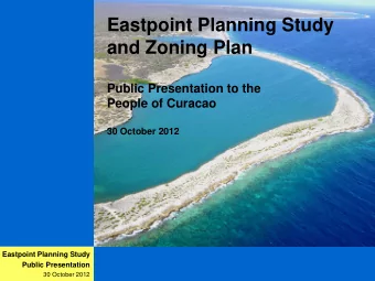 Eastpoint Planning Study  and Zoning Plan  Public Presentation to the  People of Curacao  30