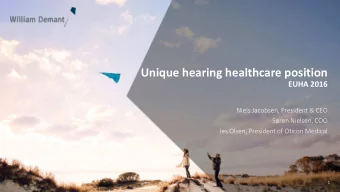 Unique hearing healthcare position  EUHA 2016  Niels Jacobsen, President &amp; CEO  Sren Nielsen,