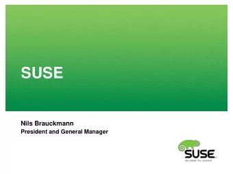 SUSE  Nils Brauckmann  President and General Manager  SUSE at a Glance  0m 50s  We adapt. You