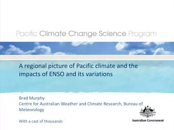 A regional picture of Pacific climate and the impacts of ENSO and its variations Brad Murphy Centre