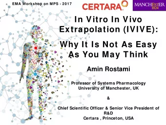 In Vitro In Vivo  Extrapolation (IVIVE):  Why It Is Not As Easy  As You May Think  Amin Rostami