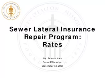 Sew er Lateral Insurance  Repair Program:  Rates  By:  Ben von Harz  Council Workshop  September