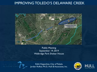 IMPROVING TOLEDOS DELAWARE CREEK  Public Meeting  September 19, 2019  Walbridge Park Shelter