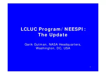 LCLUC Program / NEESPI :  The Update  Garik Gutman, NASA Headquarters,  Washington, DC, USA  1