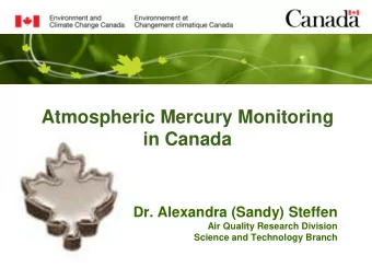 Atmospheric Mercury Monitoring  in Canada  Dr. Alexandra (Sandy) Steffen  Air Quality Research