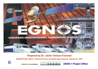 e  GNSS-1 Project Office  Presentation Outline  The EGNOS Project: Fundamentals and Status