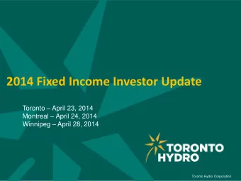 2014 Fixed Income Investor Update Toronto  April 23, 2014 Montreal  April 24, 2014 Winnipeg