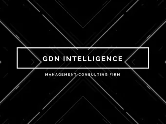 GDN INTELLIGENCE  M A N A G E M E N T  C O N S U L T I N G  F I R M  WHO WE ARE AND WHAT WE DO  GDN