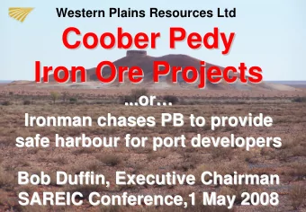 Coober Pedy  Coober Pedy  Iron Ore Projects  Iron Ore Projects  ...or    ...or  Ironman